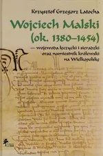 Wojciech Malski ok. 1380-1454 wojewoda łęczycki i sieradzki oraz namiestnik królewski na Wielkopolskę - Outlet - Latocha Krzysztof Grzegorz