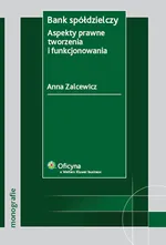 Bank spółdzielczy Aspekty prawne tworzenia i funkcjonowania - Outlet - Anna Zalcewicz