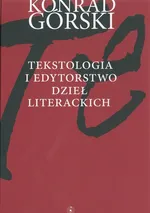 Tekstologia i edytorstwo dzieł literackich - Konrad Górski