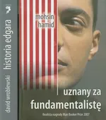 Historia Edgara Uznany za fundamentalistę - Mohsin Hamid