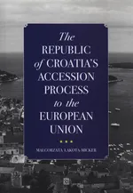 The Republic of Croatia's Accession Process to the European Union - Małgorzata Lakota-Micker