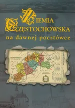 Ziemia Częstochowska na dawnej pocztówce - Biernacki Zbigniew M.