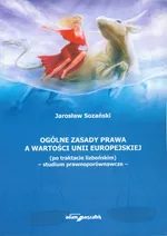 Ogólne zasady prawa a wartości Unii Europejskiej - Jarosław Sozański