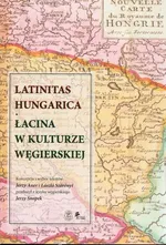 Latinitas Hungarica Łacina w kulturze węgierskiej - Jerzy Axer