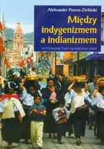 Między indygenizmem a indianizmem - Aleksander Posern-Zieliński