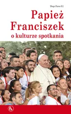 Papież Franciszek o kulturze spotkania - Diego Fares