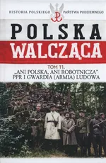 Polska Walcząca Tom 11 Ani Polska ani robotnicza PPR i Gwardia Ludowa