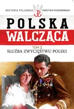 Polska Walcząca Tom 2 Służba zwycięstwu Polski