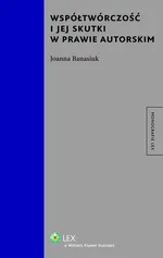 Współtwórczość i jej skutki w prawie autorskim - Joanna Banasiuk