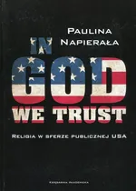In God We Trust Religia w sferze publicznej USA - Paulina Napierała