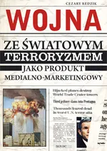 Wojna ze światowym terroryzmem jako produkt medialno-marketingowy - Outlet - Cezary Redzik