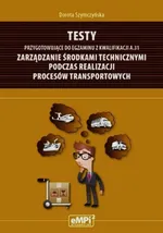 Testy przygotowujące do egzaminu z kwalifikacji A.31 Zarządzanie środkami technicznymi podczas realizacji procesów transportowych - Dorota Szymczyńska