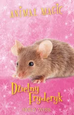 Animal Magic Dzielny Fryderyk - Holly Webb