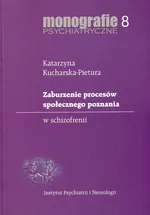 Zaburzenie procesów społecznego poznania w schizofrenii - Katarzyna Kucharska-Pietura