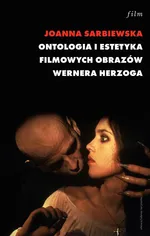 Ontologia i estetyka filmowych obrazów Wernera Herzoga - Outlet - Joanna Sarbiewska