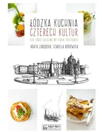 Łódzka kuchnia czterech kultur The Lodz Cuisine of Four Cultures - Izabella Borowska