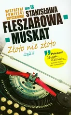 Złoto nie złoto cz.2 - Stanisława Fleszarkowa-Muskat
