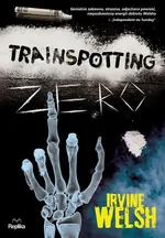 Trainspotting zero - Irvine Welsh