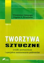 Tworzywa sztuczne Tom 3 Środki pomocnicze i specjalne zastosowanie polimerów - Brzozowski Zbigniew K.