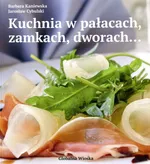 Kuchnia w pałacach  zamkach i dworach - Jarosław Cybulski