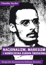 Nacjonalizm marksizm i nowoczesna Europa Środkowa - Outlet - Timothy Snyder