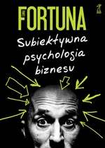 Subiektywna psychologia biznesu - Paweł Fortuna