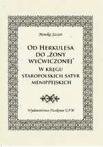 Od Herkulesa do "żony wyćwiczonej" W kręgu staropolskich satyr menippejskich - Outlet - Monika Szczot