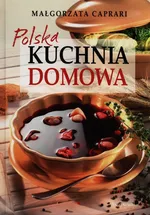 Polska kuchnia domowa - Małgorzata Caprari