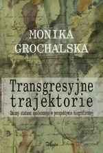 Transgresyjne trajektorie - Monika Grochalska
