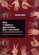 Dialog w komunikacji międzykulturowej Ideały a rzeczywistość - Urszula Kusio