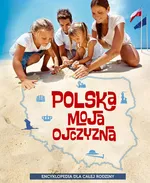 Polska moja ojczyzna Encyklopedia dla całej rodziny - Outlet