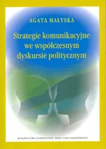 Strategie komunikacyjne we współczesnym dyskursie politycznym - Outlet - Agata Małyska
