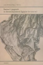 Śmierć i pogrzeb w chrześcijańskim Egipcie (IV-VIII w.) - Outlet - Agnieszka Muc