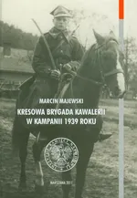 Kresowa Brygada Kawalerii w kampanii 1939 roku Tom 75 - Outlet - Marcin Majewski
