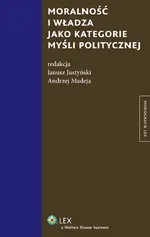 Moralność i władza jako kategorie myśli politycznej - Janusz Justyński