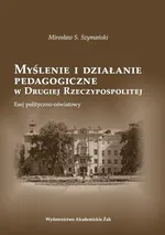 Myślenie i działanie pedagogiczne w Drugiej Rzeczypospolitej - Szymański S. Mirosław