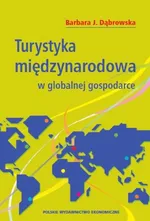 Turystyka międzynarodowa w globalnej gospodarce - Dąbrowska Barbara J.