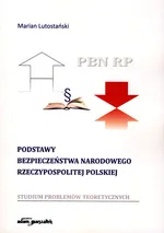 Podstawy bezpieczeństwa narodowego Rzeczypospolitej Polskiej - Marian Lutostański