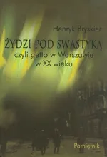 Żydzi pod swastyką czyli getto w Warszawie w XX wieku - Henryk Bryskier