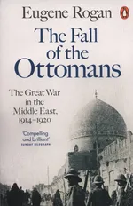 The Fall of the Ottomans - Eugene Rogan