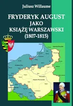Fryderyk August jako książę warszawski (1807-1815) - Juliusz Willaume