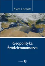 Geopolityka Śródziemnomorza - Outlet - Yves Lacoste