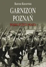 Garnizon Poznań w II Rzeczypospolitej - Bartosz Kruszyński