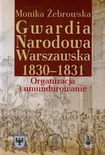 Gwardia Narodowa Warszawska 1830-1831 - Monika Żebrowska