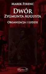 Dwór Zygmunta Augusta Organizacja i ludzie - Marek Ferenc