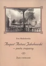 August Antoni Jakubowski - poeta rozpaczy - Ewa Modzelewska
