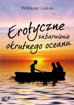 Erotyczne zabarwienie okrutnego oceanu - Outlet - Wiesław Galas
