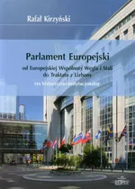 Parlament Europejski od Europejskiej Wspólnoty Węgla i Stali do Traktatu z Lizbony - Rafał Kirzyński