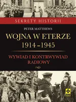 Wojna w eterze 1914-1945. Wywiad i kontrwywiad radiowy - Peter Matthews