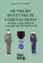 Mundury dystynkcje i odznaczenia Wojska Polskiego i służb mundurowych - Zdzisław Sawicki